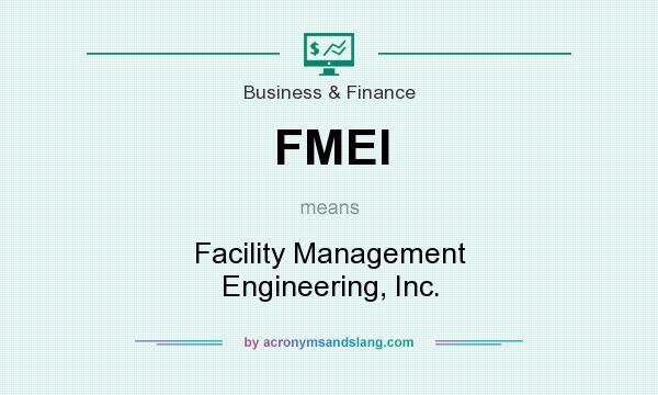 What does FMEI mean? It stands for Facility Management Engineering, Inc.