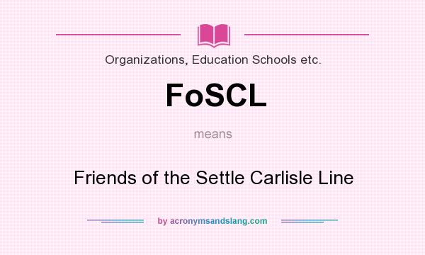 What does FoSCL mean? It stands for Friends of the Settle Carlisle Line