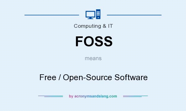 What does FOSS mean? It stands for Free / Open-Source Software