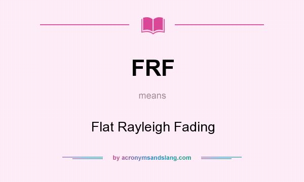What does FRF mean? It stands for Flat Rayleigh Fading