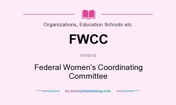 What does FWCC mean? It stands for Federal Women’s Coordinating Committee