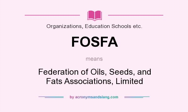 What does FOSFA mean? It stands for Federation of Oils, Seeds, and Fats Associations, Limited