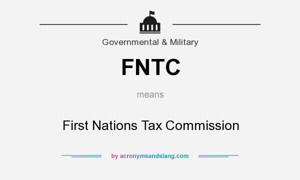 What does FNTC mean? It stands for First Nations Tax Commission