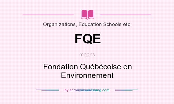 What does FQE mean? It stands for Fondation Québécoise en Environnement