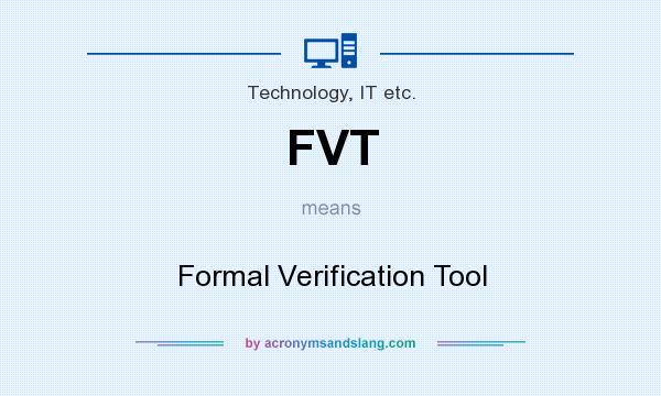 What does FVT mean? It stands for Formal Verification Tool