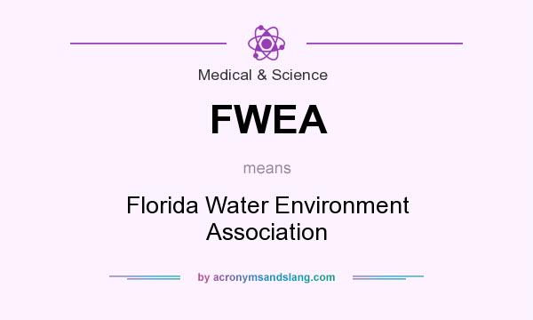 What does FWEA mean? It stands for Florida Water Environment Association