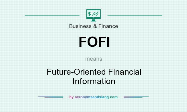 What does FOFI mean? It stands for Future-Oriented Financial Information