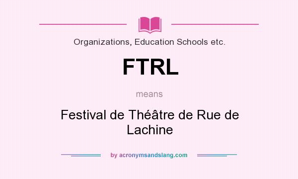 What does FTRL mean? It stands for Festival de Théâtre de Rue de Lachine