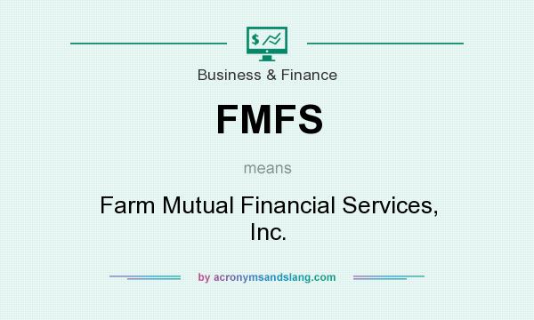 What does FMFS mean? It stands for Farm Mutual Financial Services, Inc.
