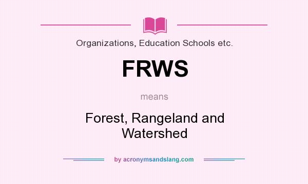 What does FRWS mean? It stands for Forest, Rangeland and Watershed