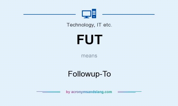 What does FUT mean? It stands for Followup-To