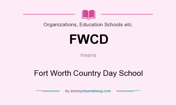 What does FWCD mean? It stands for Fort Worth Country Day School