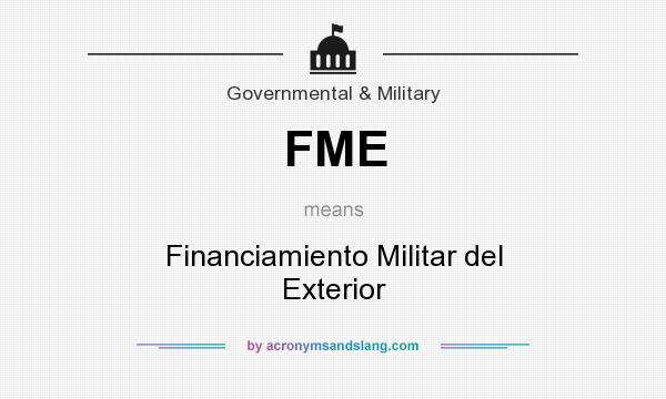 What does FME mean? It stands for Financiamiento Militar del Exterior