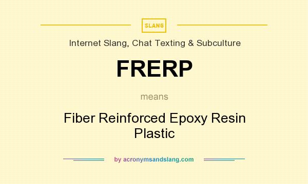 What does FRERP mean? It stands for Fiber Reinforced Epoxy Resin Plastic