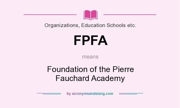 What does FPFA mean? It stands for Foundation of the Pierre Fauchard Academy