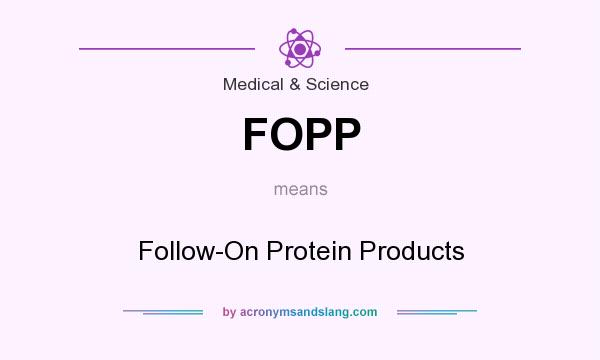 What does FOPP mean? It stands for Follow-On Protein Products