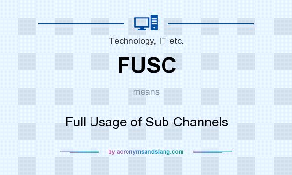 What does FUSC mean? It stands for Full Usage of Sub-Channels