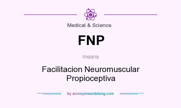 What does FNP mean? It stands for Facilitacion Neuromuscular Propioceptiva