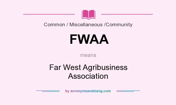 What does FWAA mean? It stands for Far West Agribusiness Association