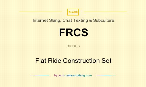 What does FRCS mean? It stands for Flat Ride Construction Set
