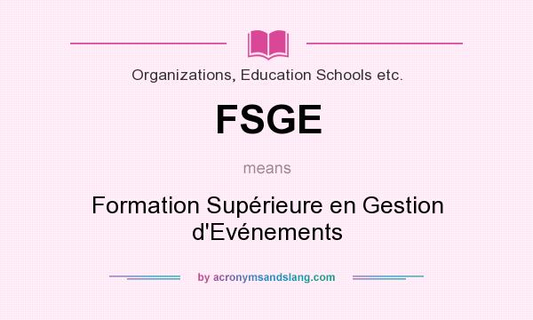 What does FSGE mean? It stands for Formation Supérieure en Gestion d`Evénements