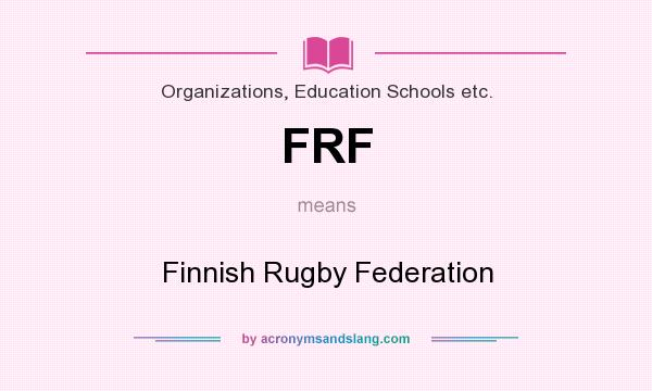 What does FRF mean? It stands for Finnish Rugby Federation