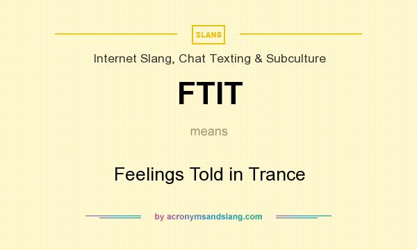 What does FTIT mean? It stands for Feelings Told in Trance