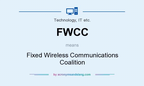 What does FWCC mean? It stands for Fixed Wireless Communications Coalition