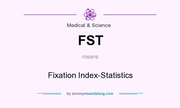What does FST mean? It stands for Fixation Index-Statistics