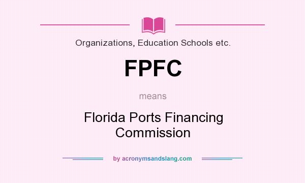 What does FPFC mean? It stands for Florida Ports Financing Commission