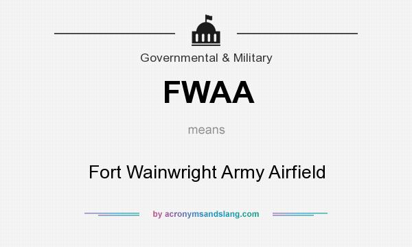 What does FWAA mean? It stands for Fort Wainwright Army Airfield