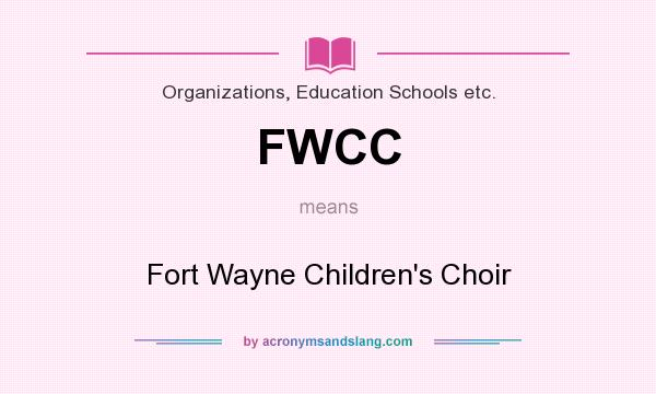 What does FWCC mean? It stands for Fort Wayne Children`s Choir