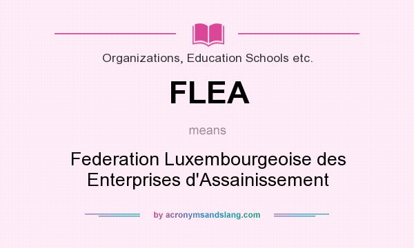 What does FLEA mean? It stands for Federation Luxembourgeoise des Enterprises d`Assainissement