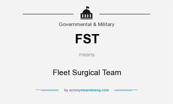 What does FST mean? It stands for Fleet Surgical Team