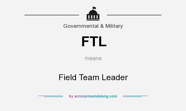 What does FTL mean? It stands for Field Team Leader