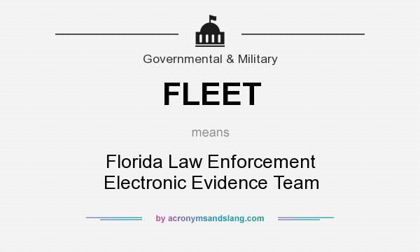 What does FLEET mean? It stands for Florida Law Enforcement Electronic Evidence Team