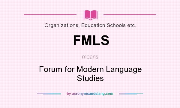 What does FMLS mean? It stands for Forum for Modern Language Studies