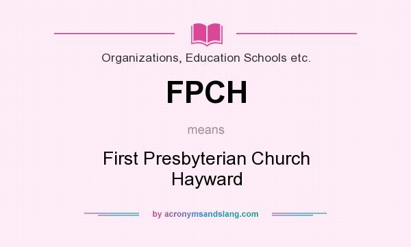 What does FPCH mean? It stands for First Presbyterian Church Hayward