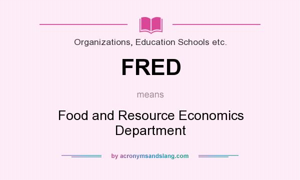 What does FRED mean? It stands for Food and Resource Economics Department