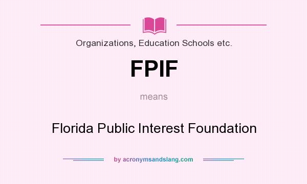 What does FPIF mean? It stands for Florida Public Interest Foundation