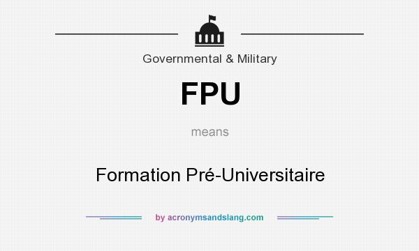 What does FPU mean? It stands for Formation Pré-Universitaire