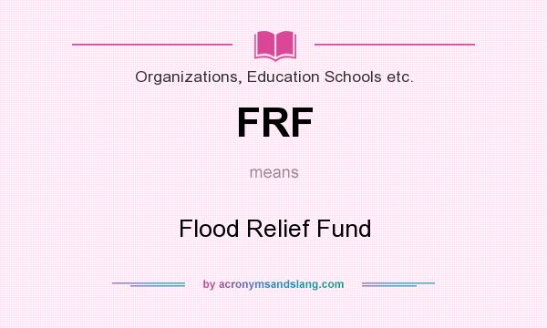 What does FRF mean? It stands for Flood Relief Fund
