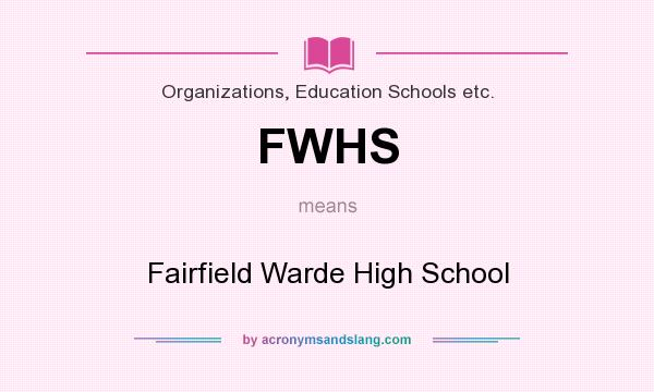 What does FWHS mean? It stands for Fairfield Warde High School