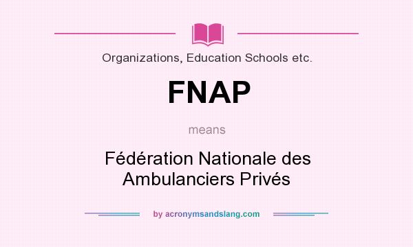 What does FNAP mean? It stands for Fédération Nationale des Ambulanciers Privés