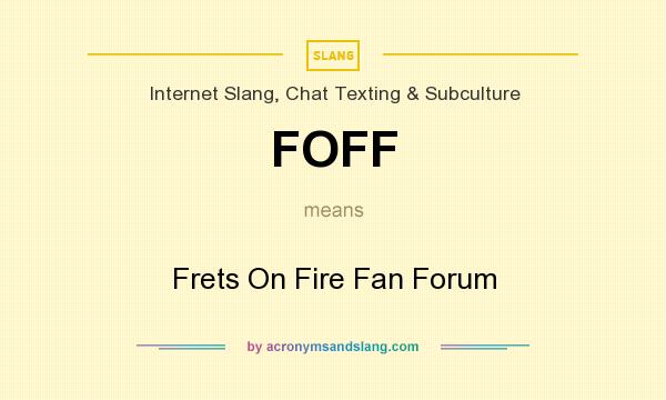 What does FOFF mean? It stands for Frets On Fire Fan Forum