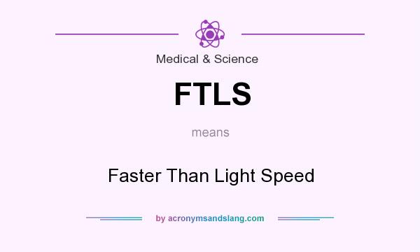 What does FTLS mean? It stands for Faster Than Light Speed