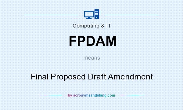 What does FPDAM mean? It stands for Final Proposed Draft Amendment