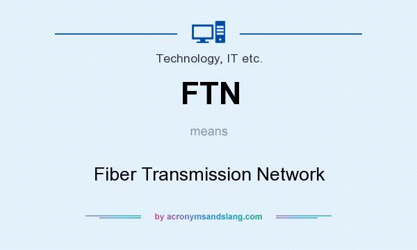 What does FTN mean? It stands for Fiber Transmission Network