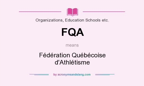 What does FQA mean? It stands for Fédération Québécoise d`Athlétisme