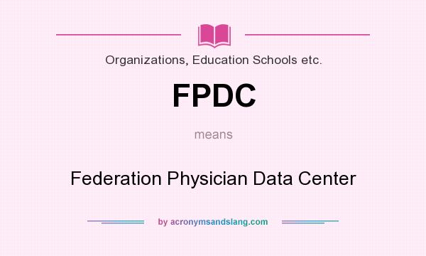 What does FPDC mean? It stands for Federation Physician Data Center